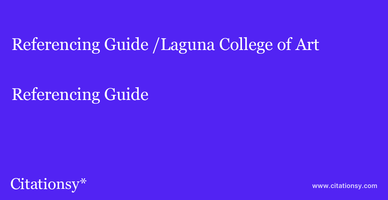 Referencing Guide: /Laguna College of Art & Design